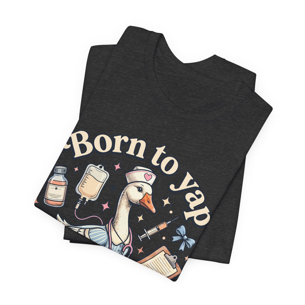Born to Yap, Forced to Chart Tee — Cute Nurse Pelican Medical Student Shirt